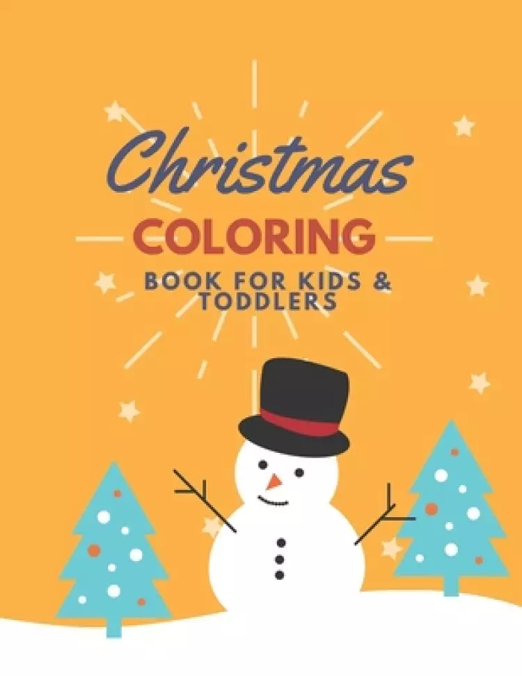 Christmas Coloring Book For Kids & Toddlers: Ultimate Beautiful Colouring Book With Cute, Fun, Creative, Easy And Relaxing Christmas Holidays Designs