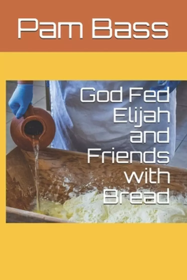 God Fed Elijah and Friends with Bread