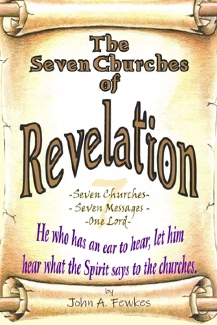 The Seven Churches of Revelation: Seven Churches - Seven Messages - One Lord
