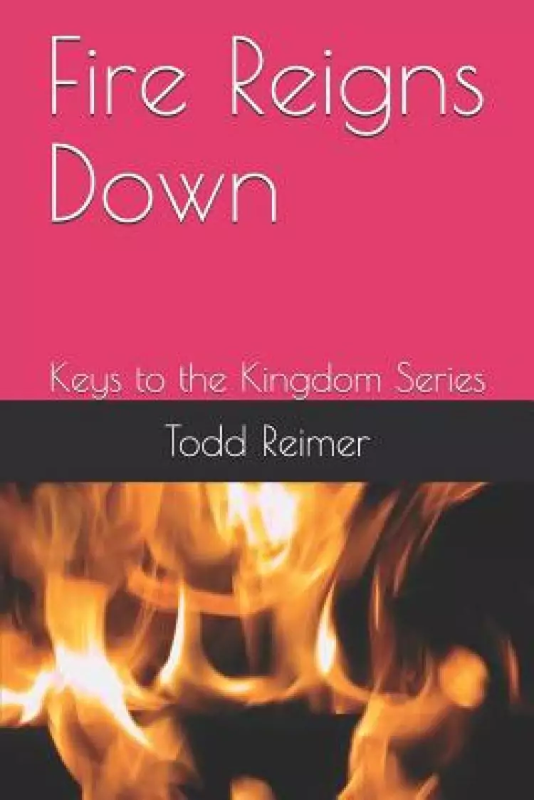 Fire Reigns Down: Keys to the Kingdom Series
