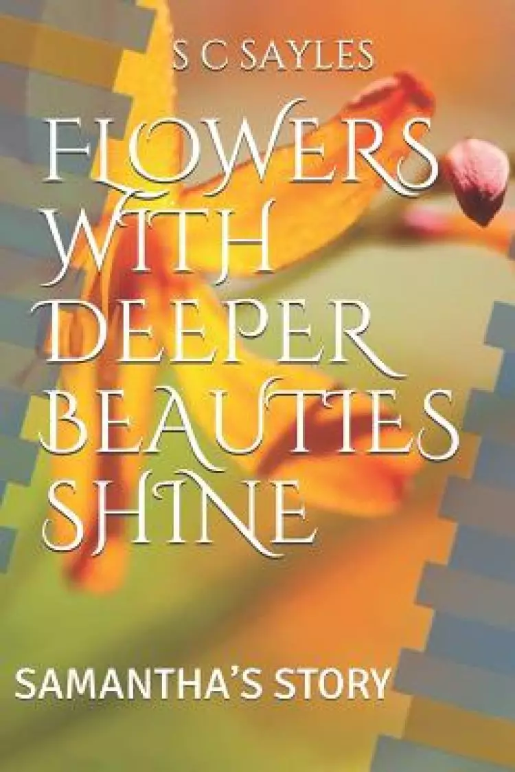Flowers with Deeper Beauties Shine: Samantha's Story