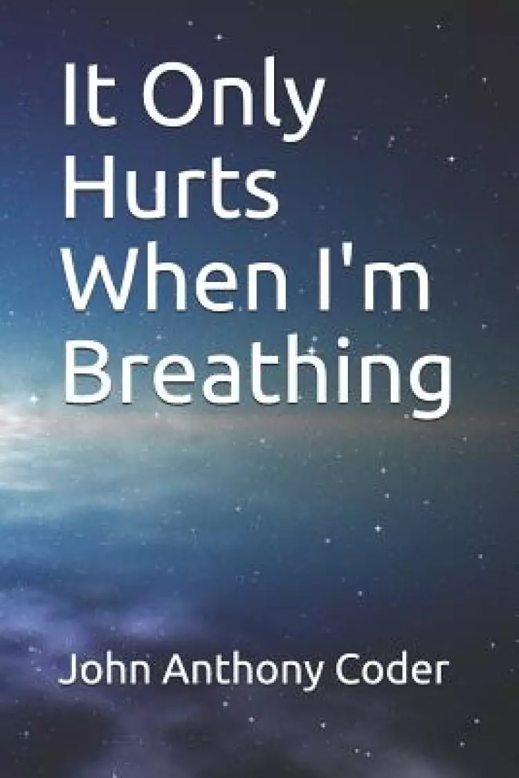 It Only Hurts When I'm Breathing