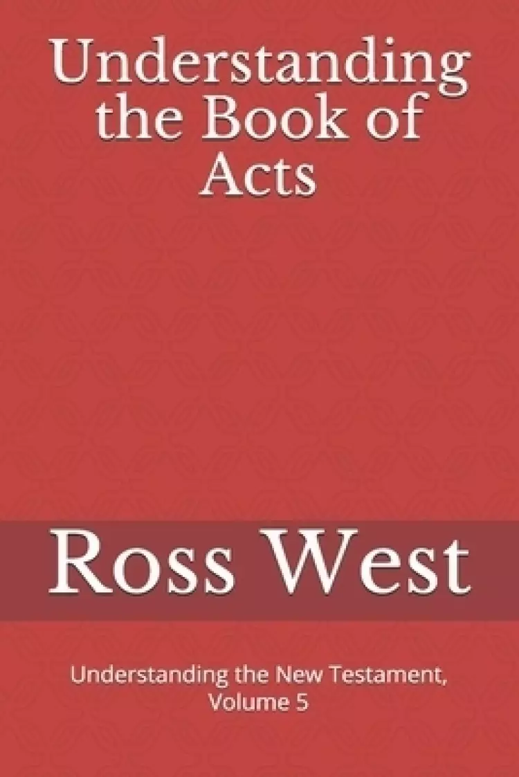 Understanding the Book of Acts: Understanding the New Testament, Volume 5