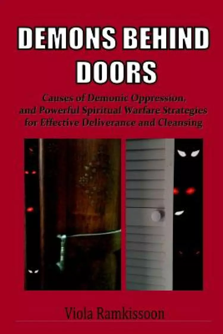 Demons Behind Doors: Causes of Demonic Oppression, and Powerful Spiritual Warfare Strategies for Effective Deliverance and Cleansing
