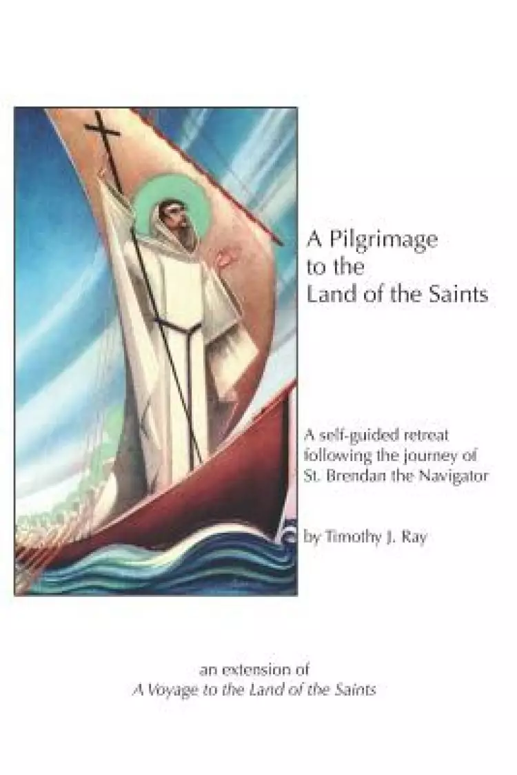 A Pilgrimage to the Land of the Saints: a self-guided retreat following the journey of Saint Brendan the Navigator