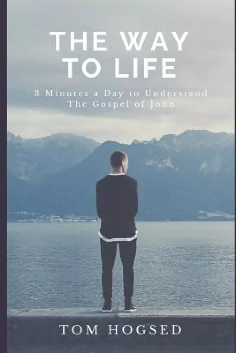The Way to Life: 3 Minutes a Day to Understand the Gospel of John