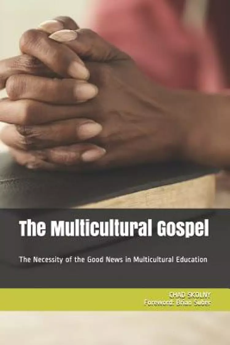 The Multicultural Gospel: The Necessity of the Good News in Multicultural Education