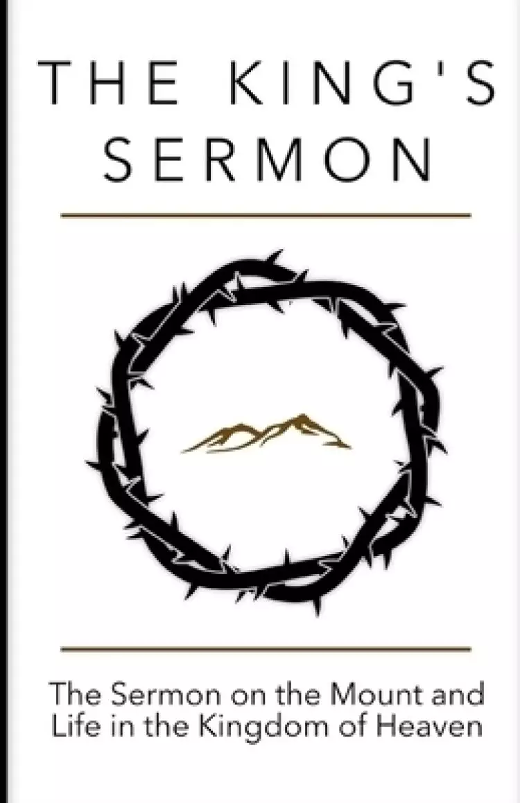 The King's Sermon: The Sermon on the Mount and Life in the Kingdom of Heaven