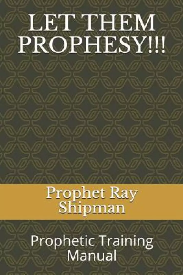 Let Them Prophesy!!!: Prophetic Training Manual