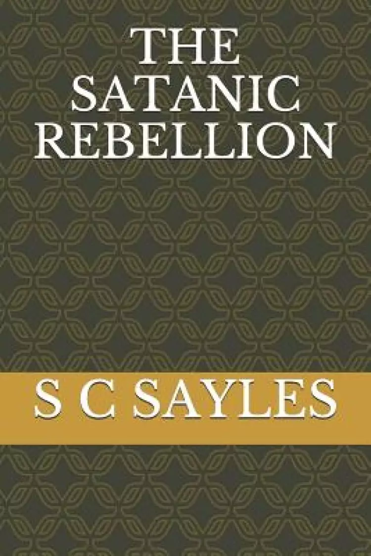 The Satanic Rebellion: And the Heavenly Realms
