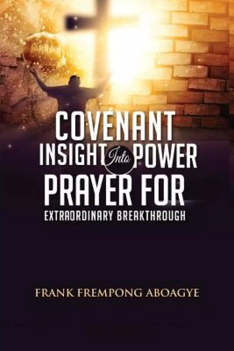 Covenant Insight Into Power Prayer for Extraordinary Breakthrough