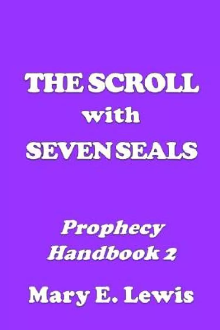 The Scroll With Seven Seals: Prophecy Handbook 2