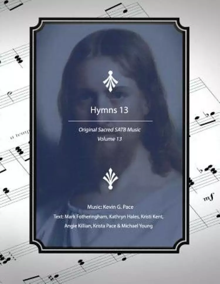 Hymns 13: Original Sacred SATB Music