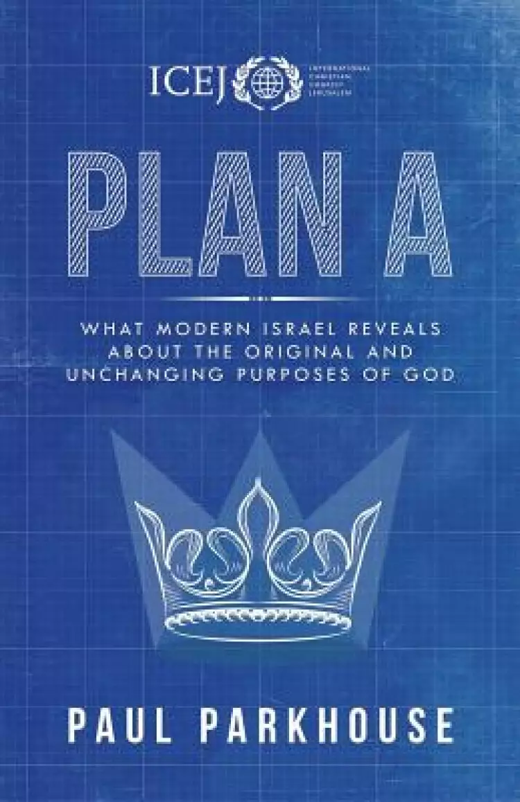 Plan a: What Modern Israel Reveals about the Original and Unchanging Purposes of God