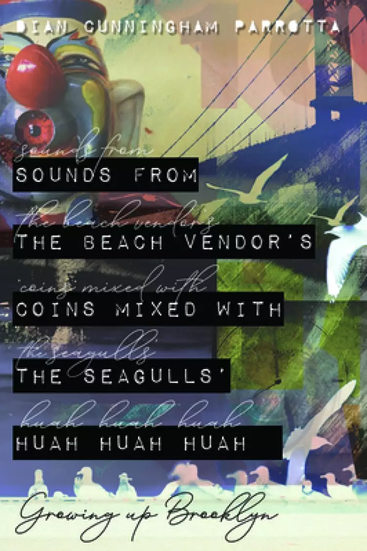 Sounds from the Beach Vendor's Coins Mixed with the Seagulls' Huah Huah Huah: Growing Up Brooklyn
