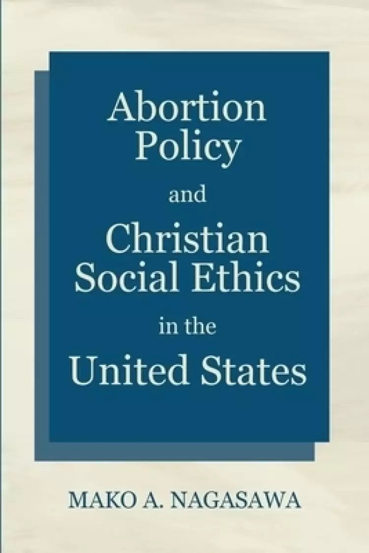 Abortion Policy and Christian Social Ethics in the United States