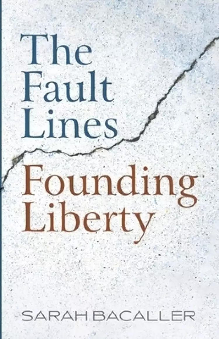 The Fault Lines Founding Liberty