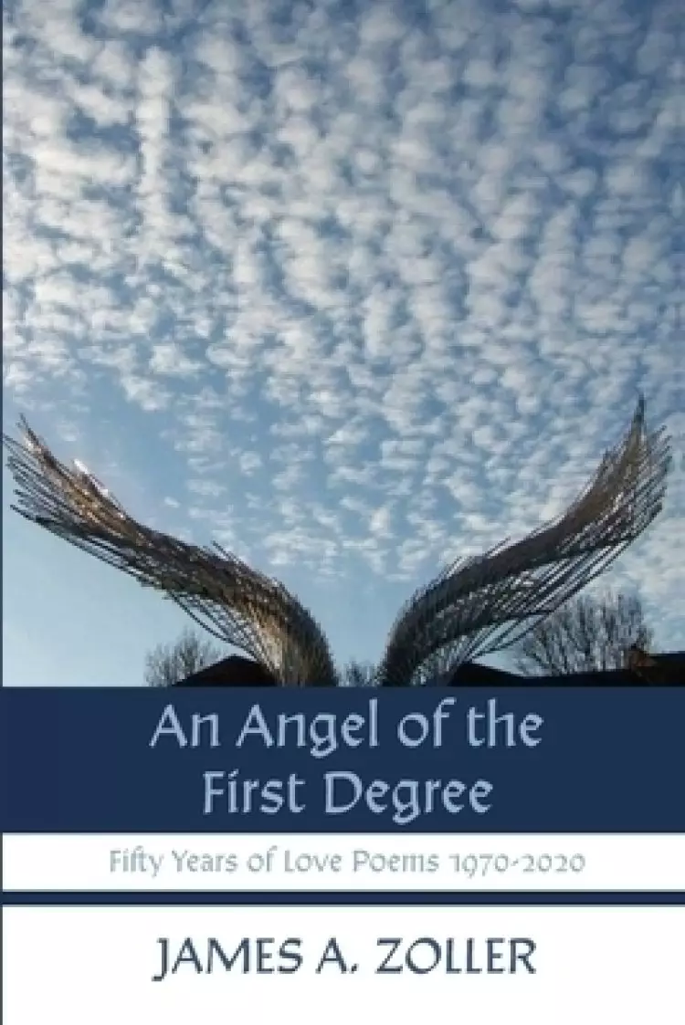 An Angel of the First Degree: Fifty Years of Love Poems 1970-2020