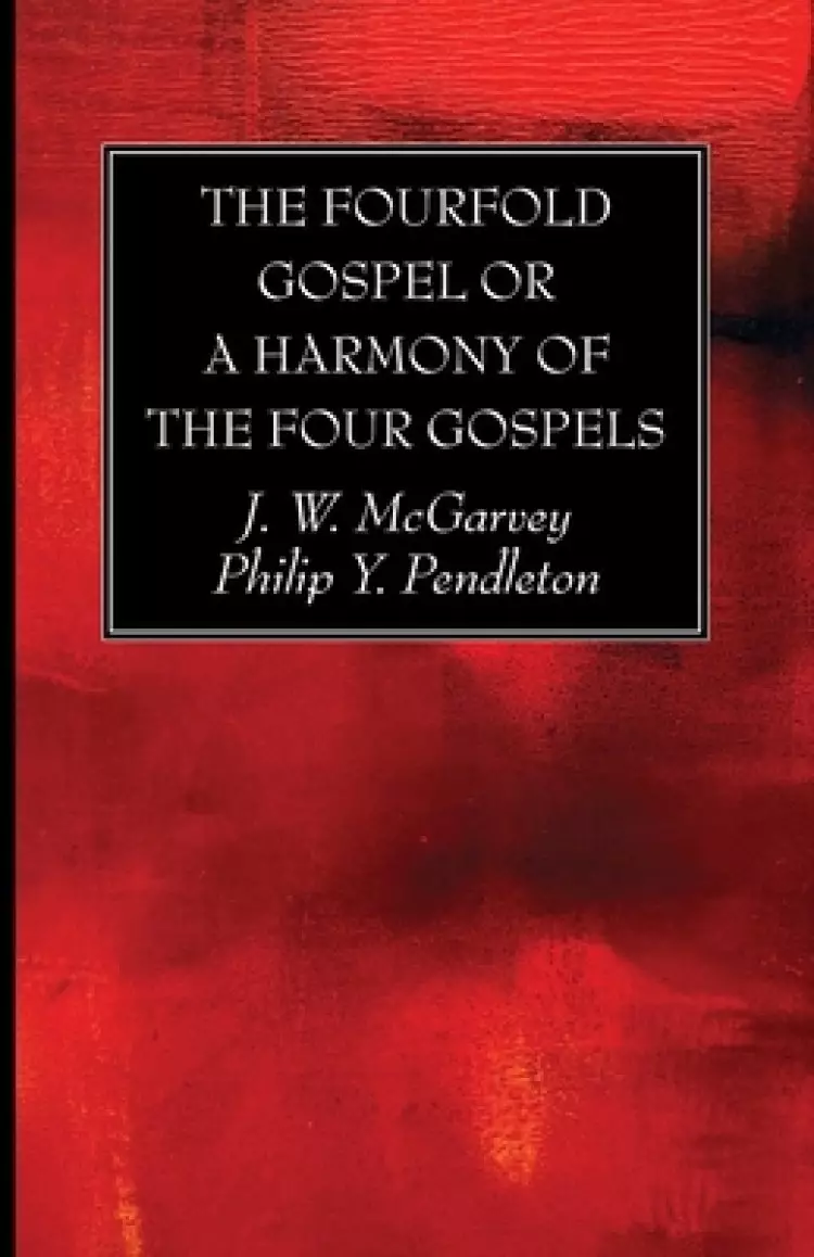 The Fourfold Gospel or a Harmony of the Four Gospels