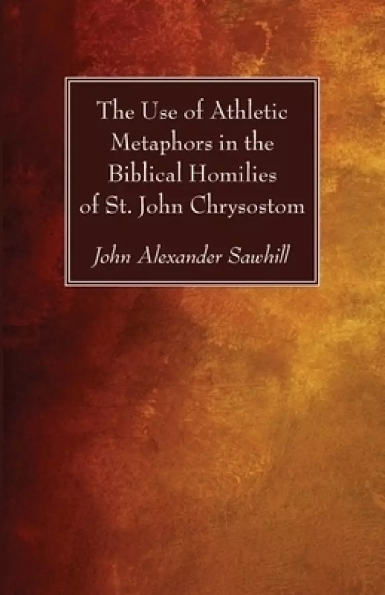 The Use of Athletic Metaphors in the Biblical Homilies of St. John Chrysostom