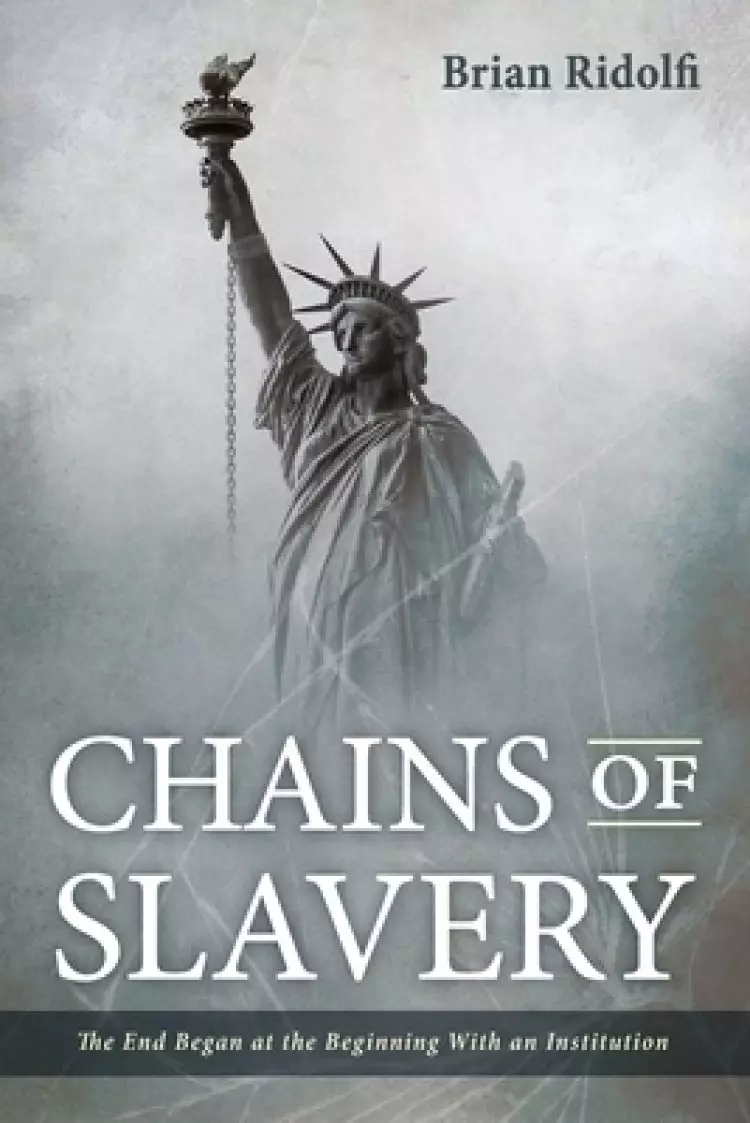 Chains of Slavery: The End Began at the Beginning with an Institution