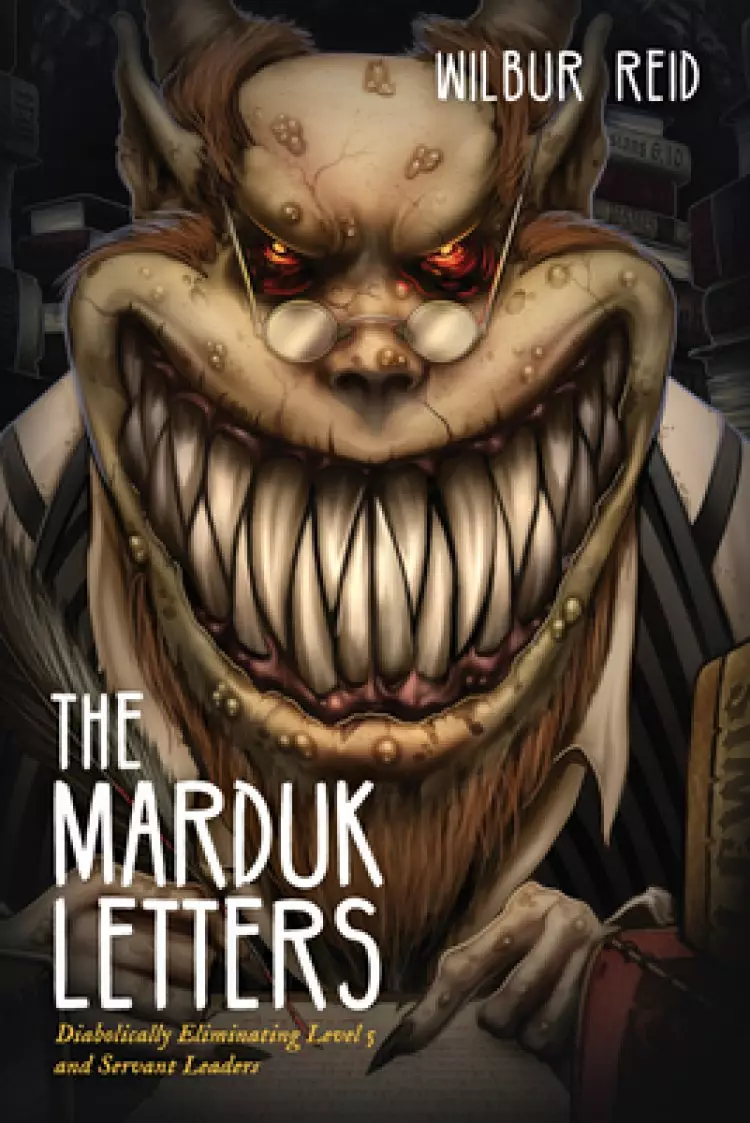 The Marduk Letters: Diabolically Eliminating Level 5 and Servant Leaders