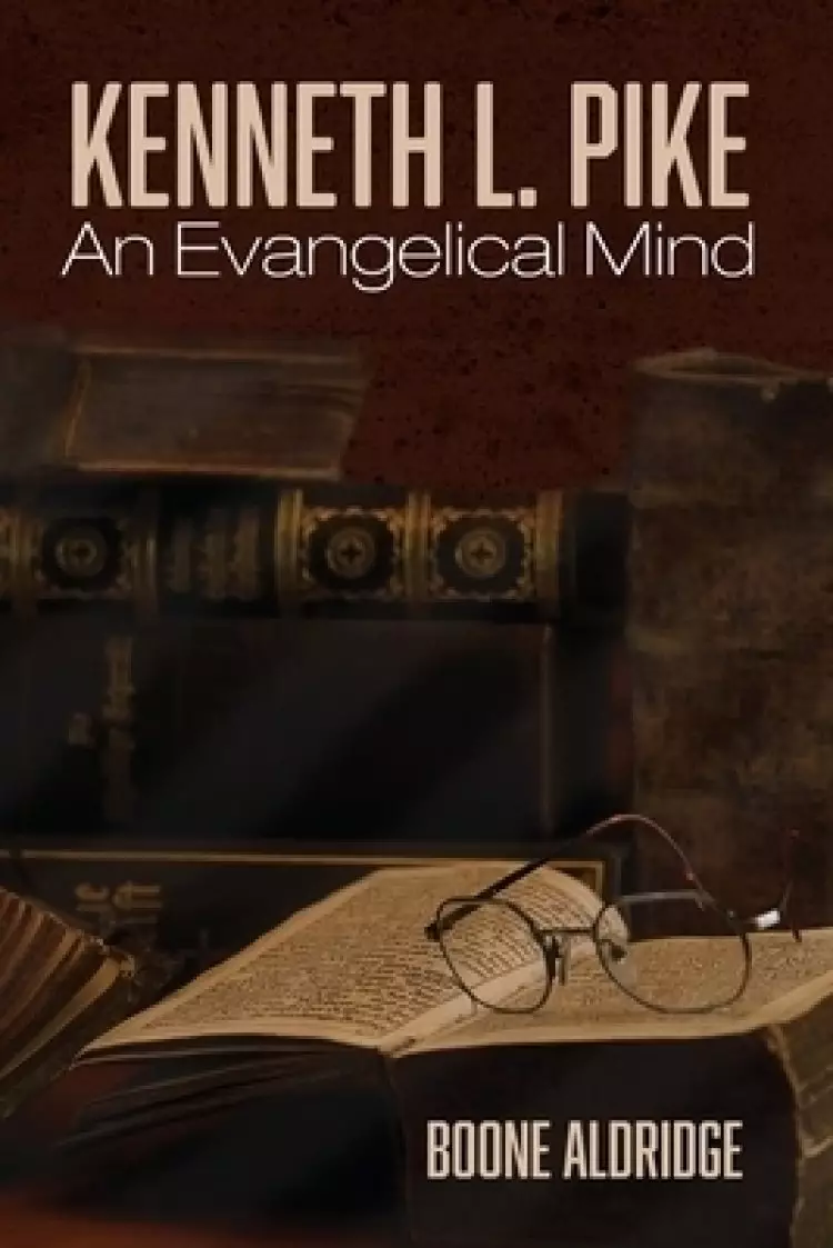 Kenneth L. Pike: An Evangelical Mind