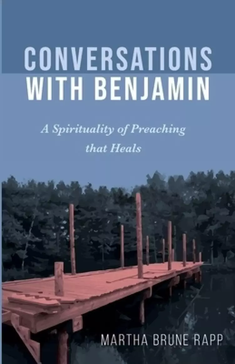 Conversations with Benjamin: A Spirituality of Preaching That Heals