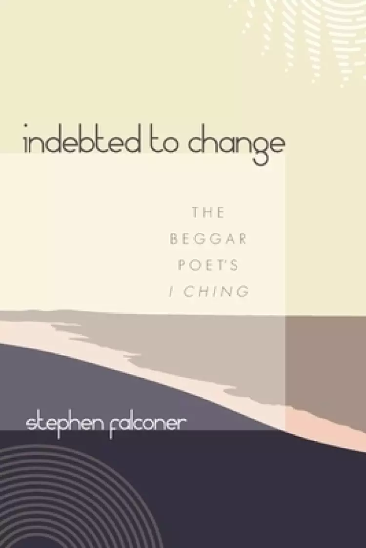 Indebted to Change: The Beggar Poet's I Ching