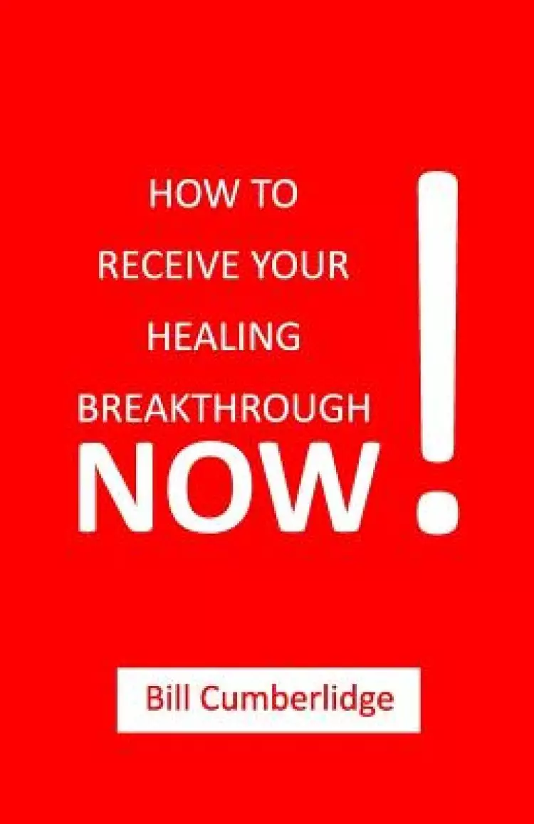 How to Receive Your Healing Breakthrough Now!