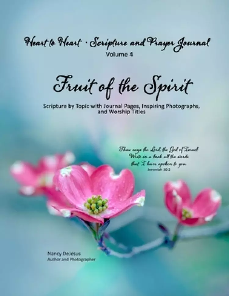 Heart to Heart - Scripture and Prayer Journal / Volume 4 Fruit of the Spirit: Scripture by Topic with Journal Pages, Inspiring Photographs, and Worshi