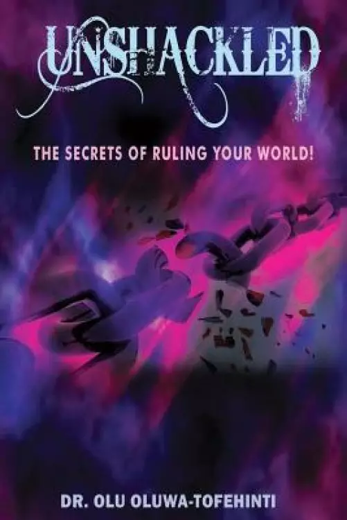Unshackled: The Secrets of Ruling Your World!