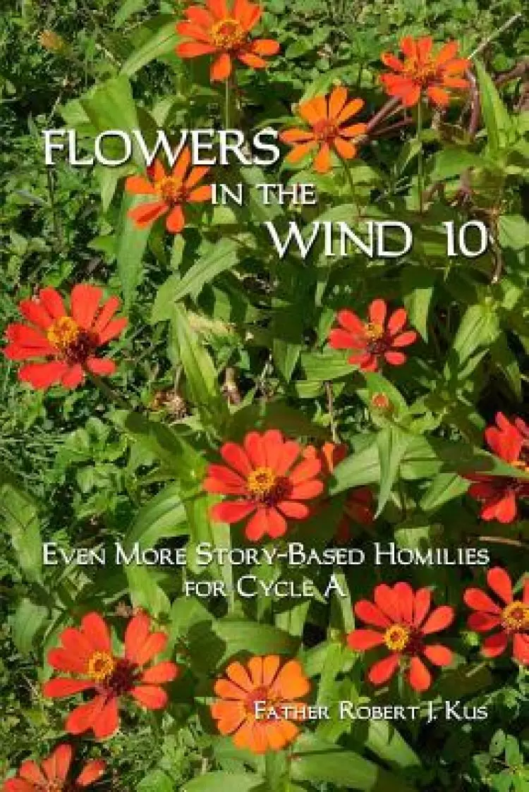 Flowers in the Wind 10: Even More Homilies for Cycle a