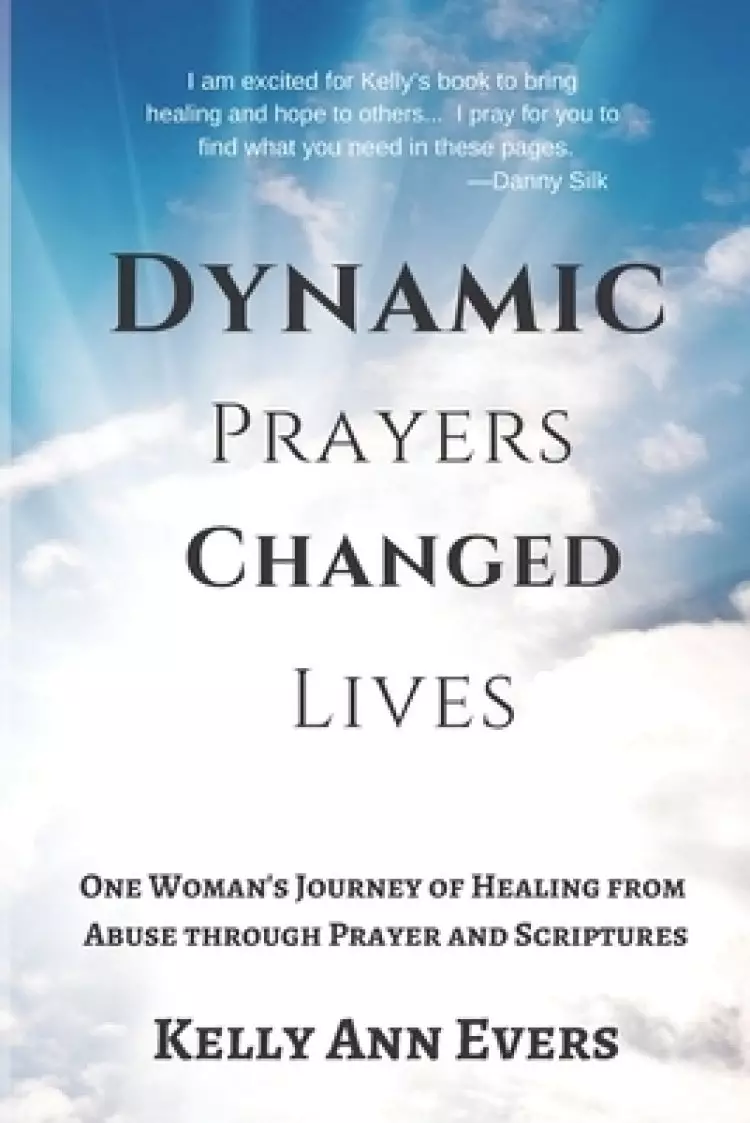 Dynamic Prayers Changed Lives: One Woman's Journey from Healing from Abuse though Prayer and Scriptures... for survivors and victims of abuse recover