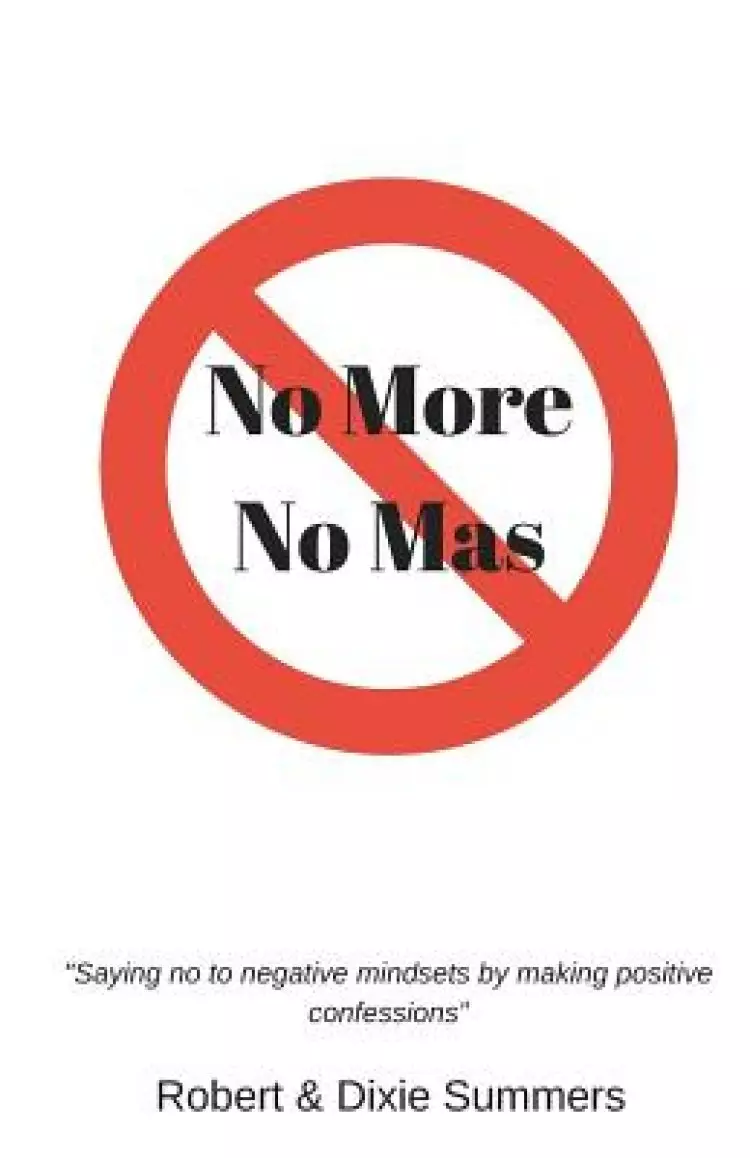 No More - No Mas: "saying No to Negative Mindsets by Making Positive Confessions"