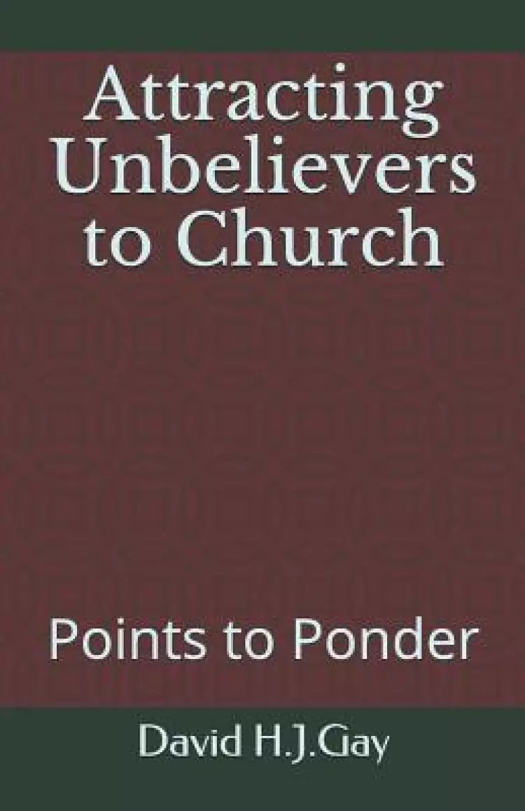 Attracting Unbelievers to Church: Points to Ponder