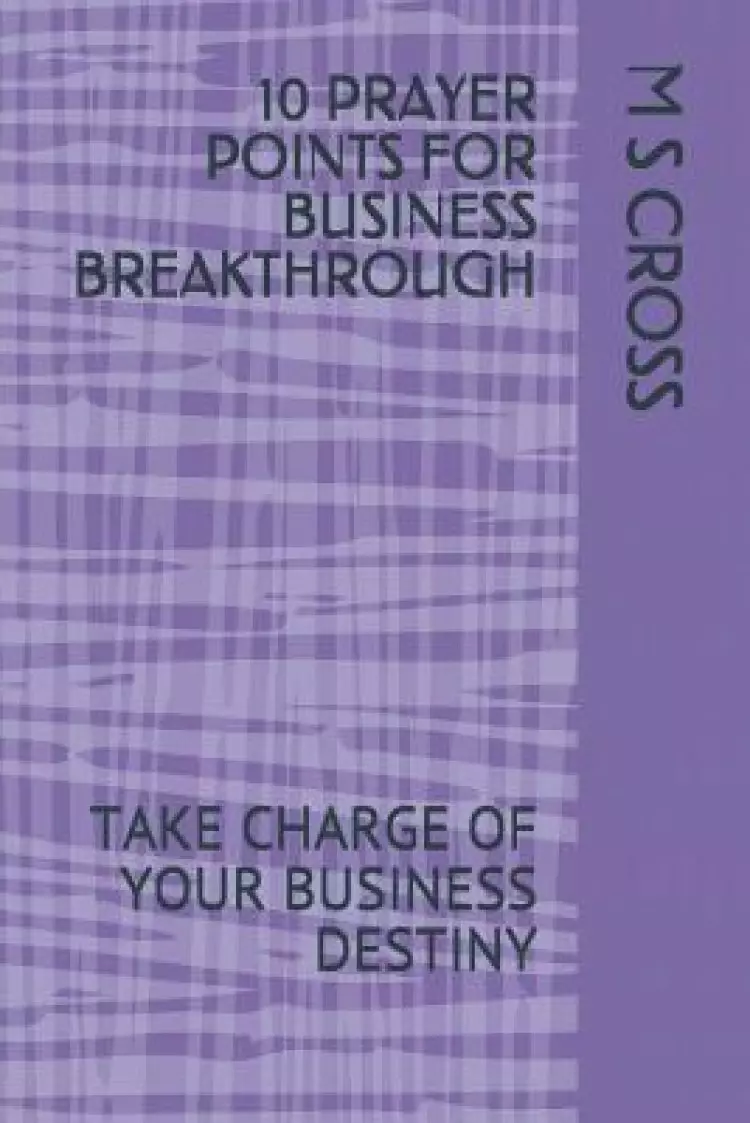 10 Prayer Points for Business Breakthrough: Take Charge of Your Business Destiny