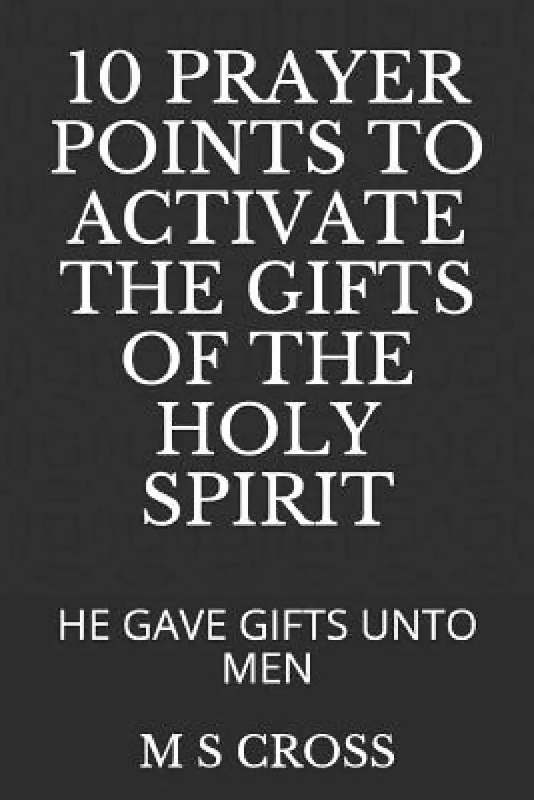 10 Prayer Points to Activate the Gifts of the Holy Spirit: He Gave Gifts Unto Men