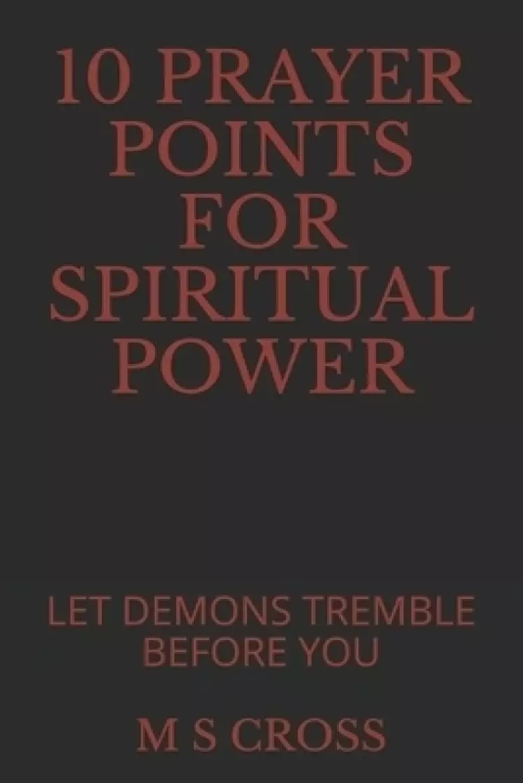10 Prayer Points for Spiritual Power: Let Demons Tremble Before You
