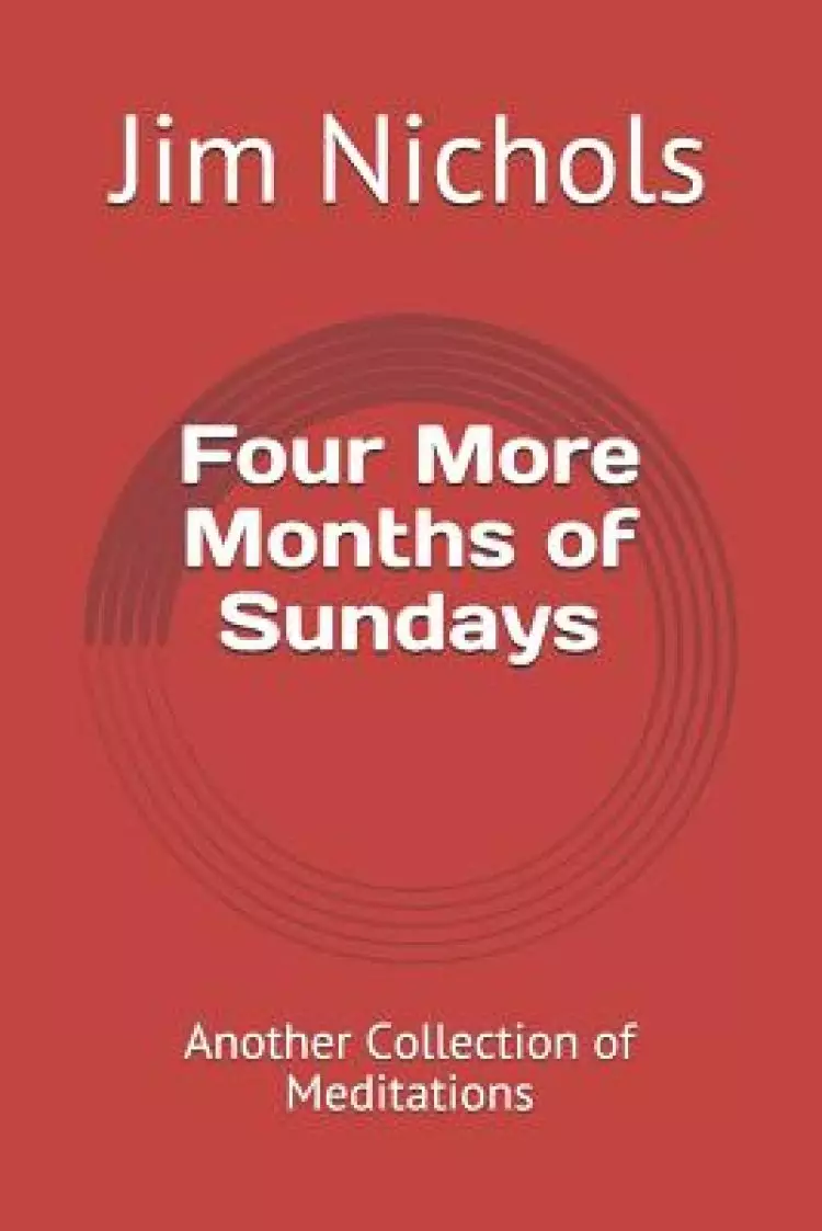 Four More Months of Sundays: Another Collection of Meditations