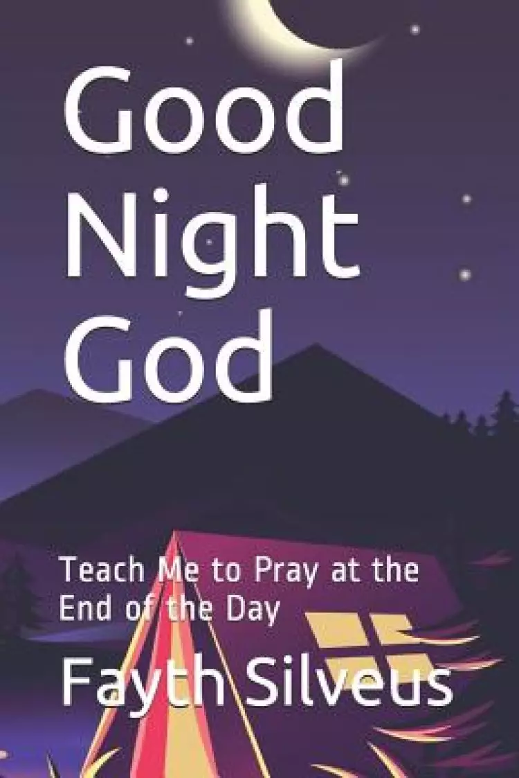 Good Night God: Teach Me to Pray at the End of the Day