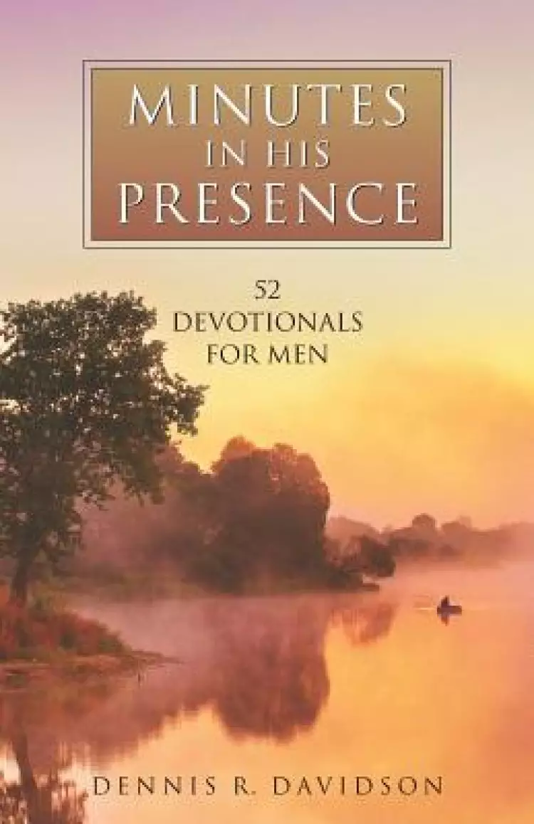 Minutes in His Presence: 52 Devotionals for Men