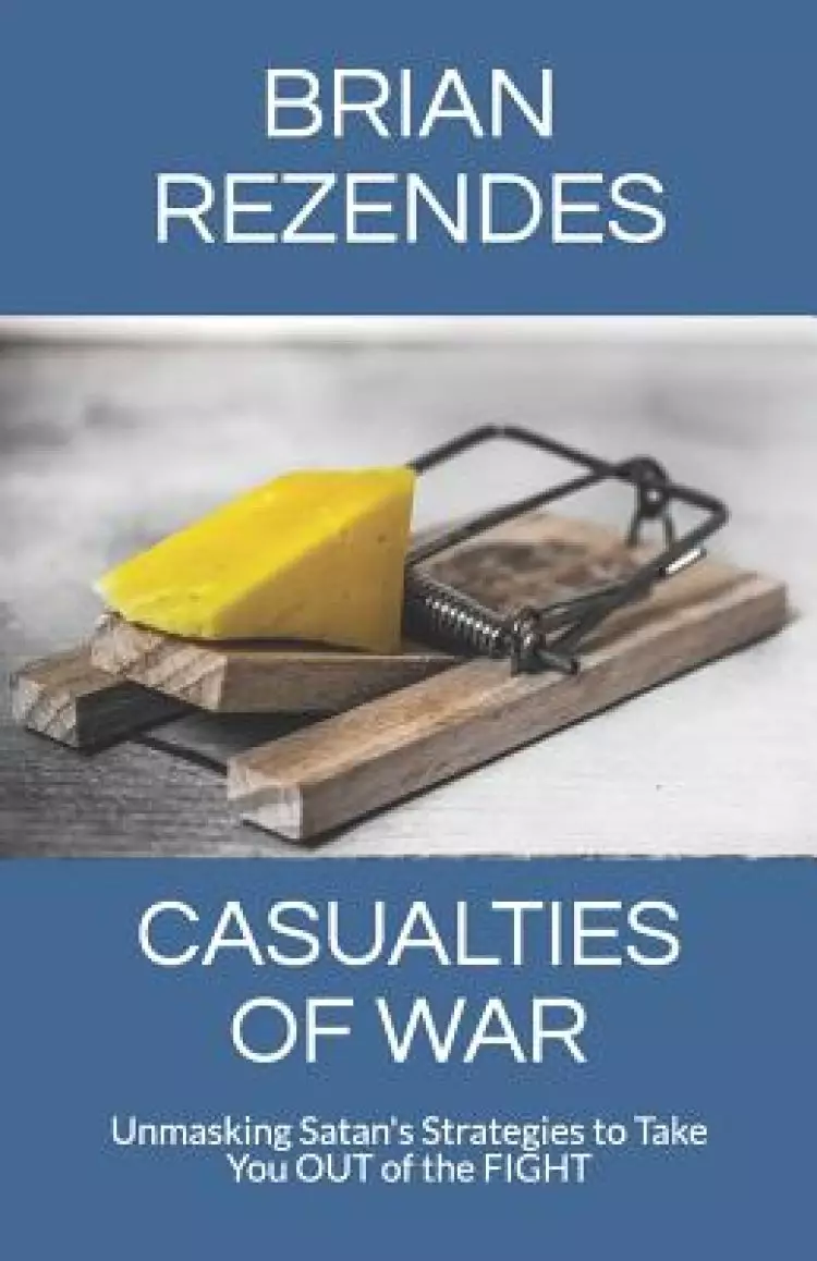 Casualties of War: Unmasking Satan's Strategies to Take You Out of the Fight