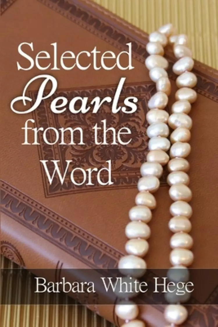 Selected Pearls from the Word: Scriptures for practical Spiritual Growth