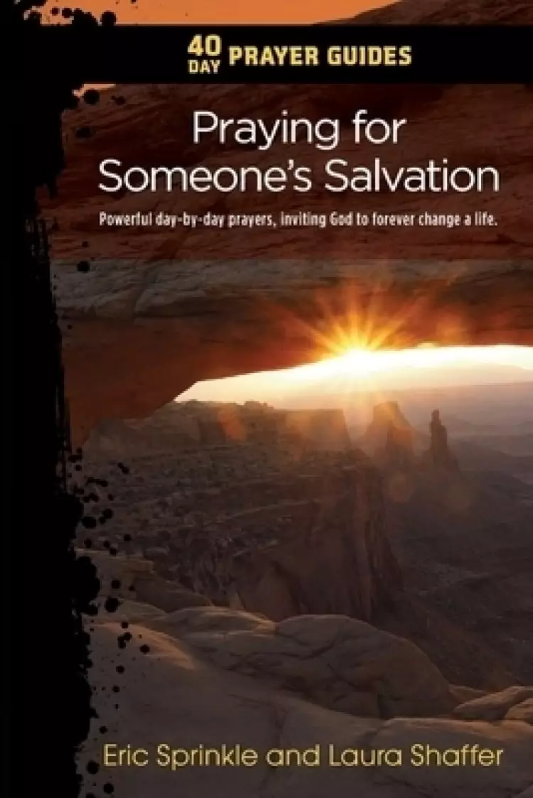 40 Day Prayer Guides - Praying for Someone's Salvation: Powerful day-by-day prayers, inviting God to forever change a life.