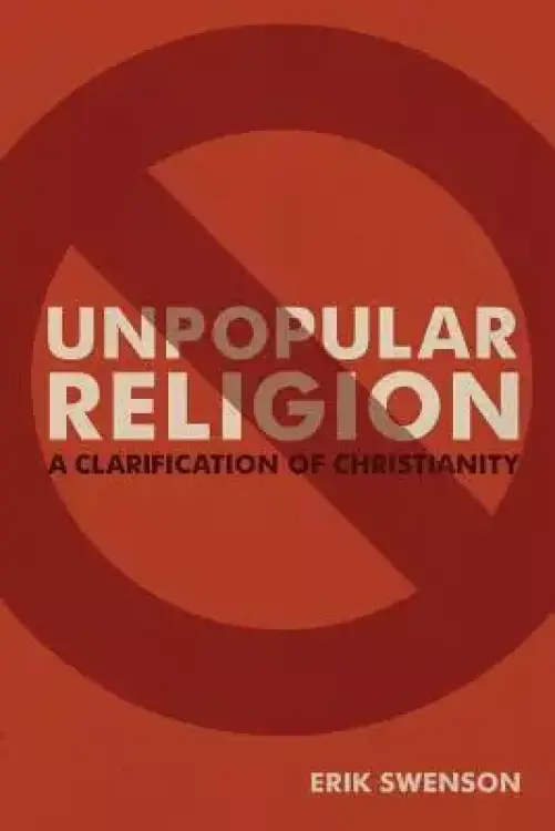 Unpopular Religion: A Clarification of Christianity