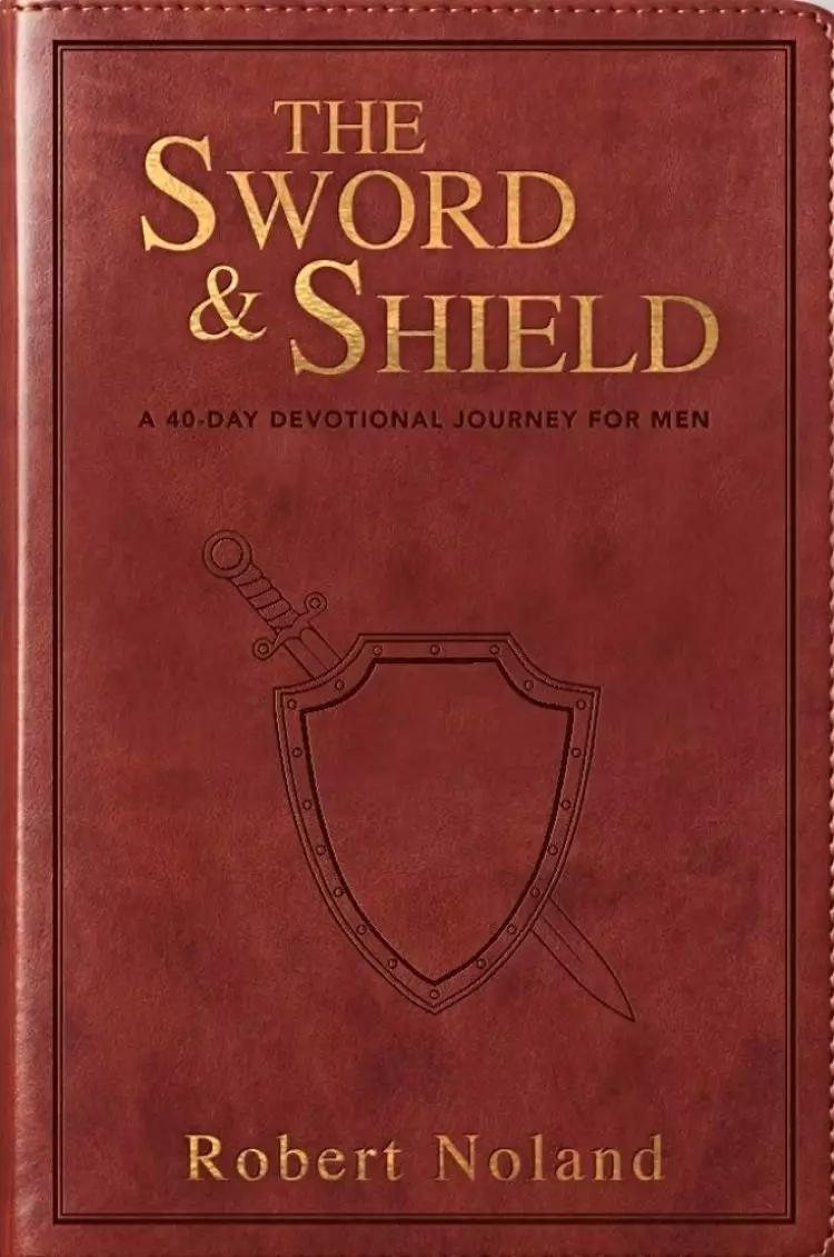 The Sword & Shield: A 40-Day Devotional Journey for Men