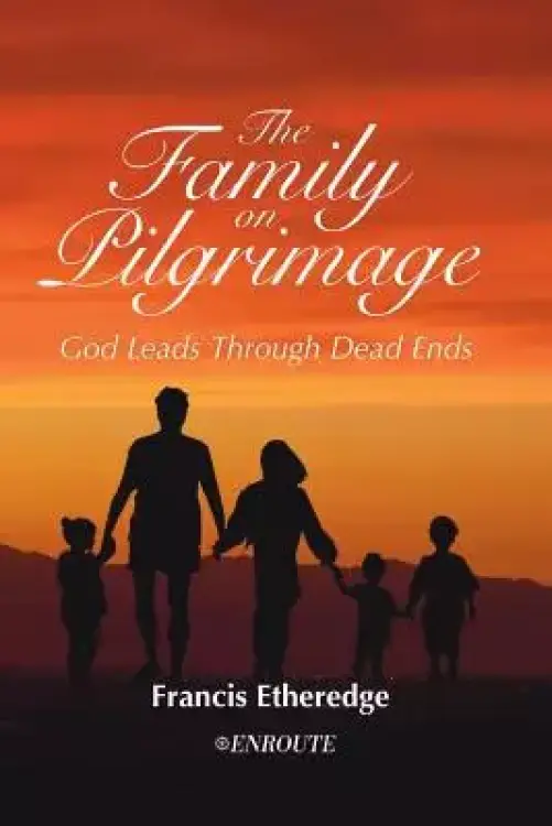 The Family on Pilgrimage: God Leads Through Dead Ends