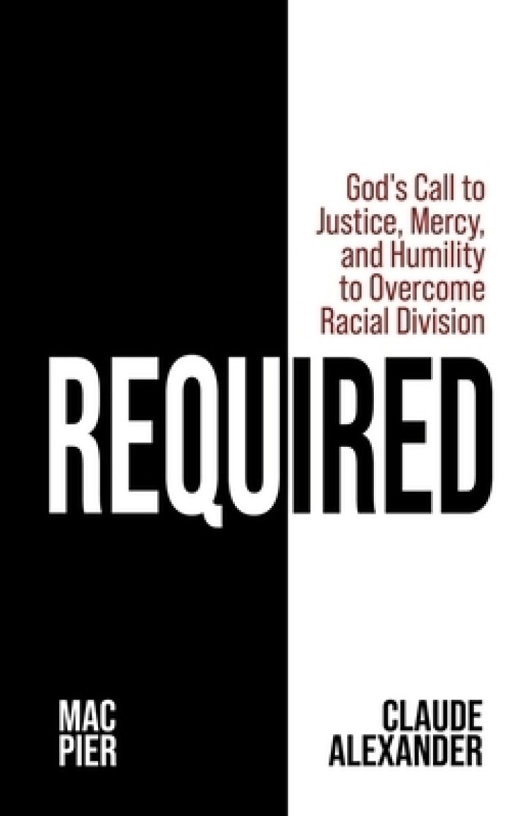 Required: God's Call to Justice, Mercy, and Humility to Overcome Racial Division