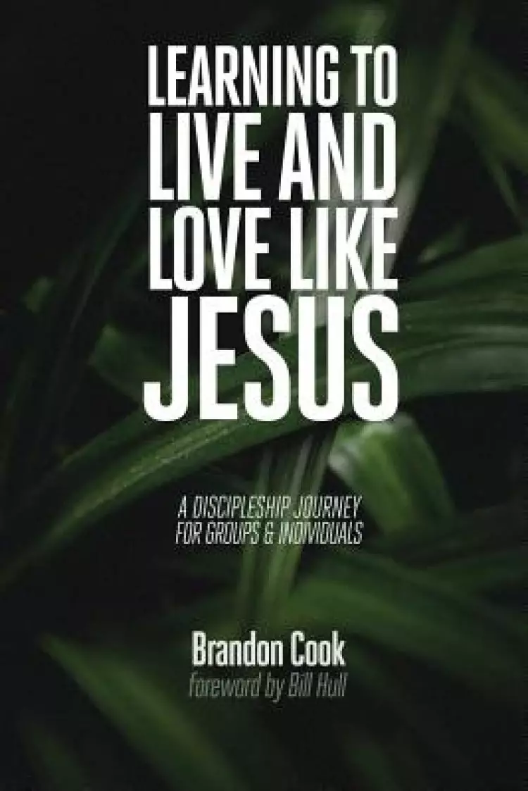 Learning to Live and Love Like Jesus: A Discipleship Journey for Groups and Individuals